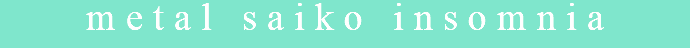 metal saiko insomnia