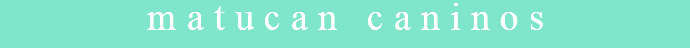 matucan caninos