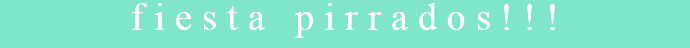 fiesta pirrados!!!